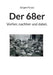 Der 68er: Vorher, nachher und dabei. by Jürgen Kraaz
