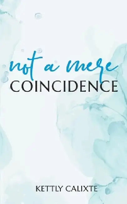 Not a Mere Coincidence by Kettly Calixte