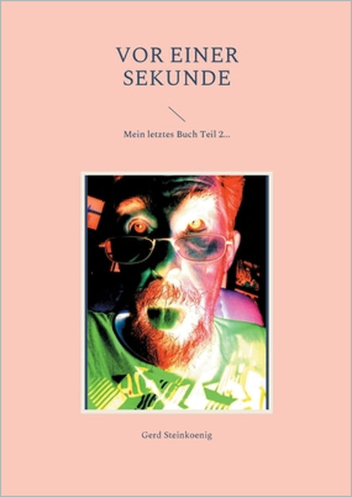 Vor einer Sekunde: Mein letztes Buch Teil 2... by Gerd Steinkoenig