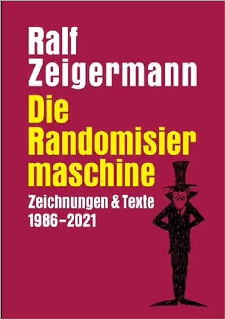 Die Randomisiermaschine: Texte und Zeichnungen 1986-2021 by Zeigermann, Ralf