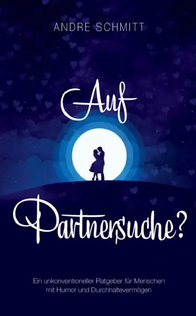 Auf Partnersuche?: Ein unkonventioneller Ratgeber für Menschen mit Humor und Durchhaltevermögen by Andre Schmitt