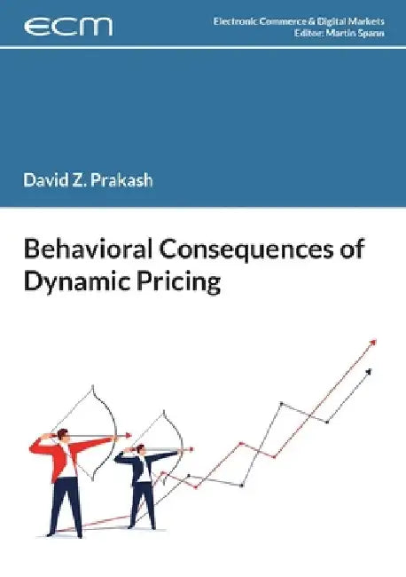 Behavioral Consequences of Dynamic Pricing by David Prakash