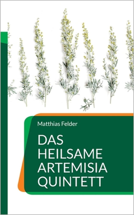 Das heilsame Artemisia Quintett by Matthias Felder