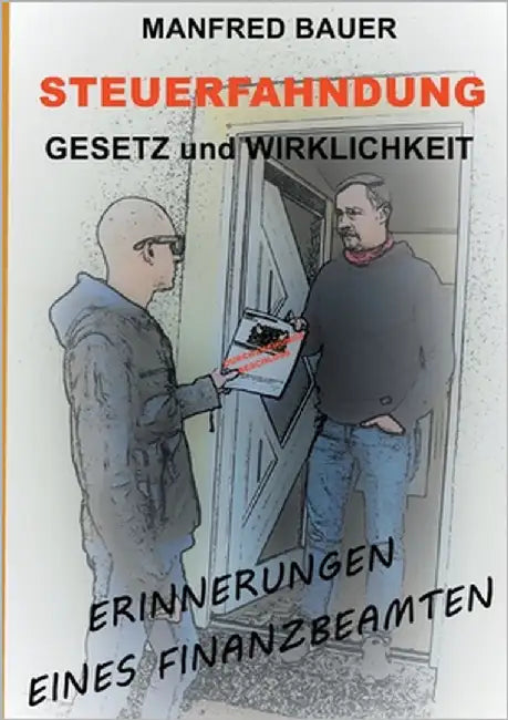 Steuerfahndung Gesetz und Wirklichkeit: Erinnerungen eines Finanzbeamten by Bauer, Manfred