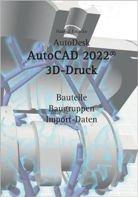 AutoCAD 2022 3D-Druck by Engelke, Hans-J
