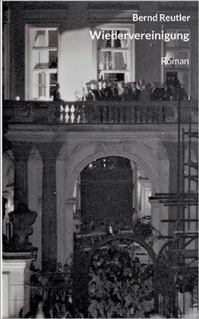 Wiedervereinigung: Roman by Bernd, Reutler
