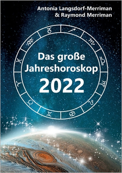 Das große Jahreshoroskop 2022: Die Tendenzen für die 12 Sternzeichen by Antonia Langsdorf-Merriman, Raymond Merriman