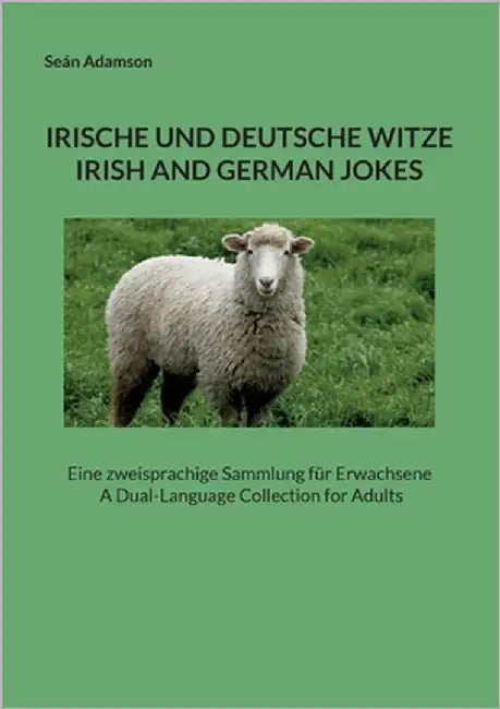 Irische Und Deutsche Witze: IRISH AND GERMAN JOKES: Eine zweisprachige Sammlung für Erwachsene A Dual-Language Collection for Adults by Adamson, Seán