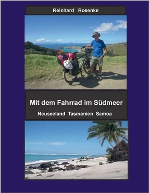Mit dem Fahrrad im Südmeer: Neuseeland Tasmanien Samoa by Rosenke, Reinhard