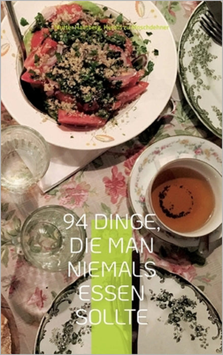 94 Dinge, die man niemals essen sollte: Der Ernährungsratgeber für die ganze Familie by Mutter Hautberg, Herold Zu Moschdehner