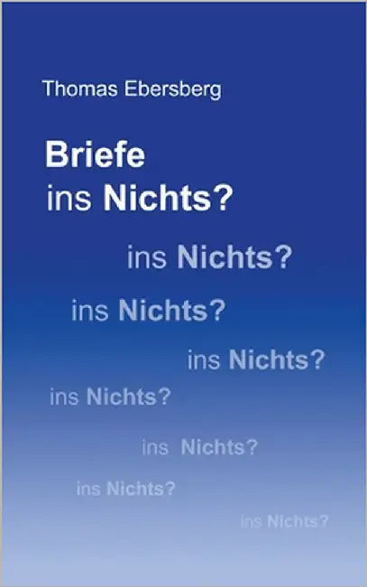 Briefe ins Nichts? by Ebersberg, Thomas