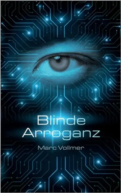 Blinde Arroganz: Ein rasanter Techno-Thriller by Vollmer, Marc