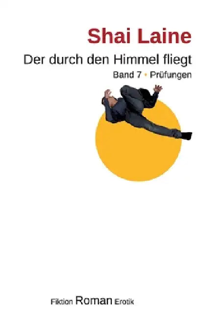 Der durch den Himmel fliegt: Band 7 Prüfungen by Shai Laine