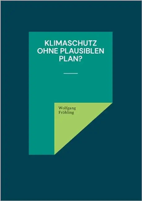 Klimaschutz ohne plausiblen Plan? by Fröhling, Wolfgang