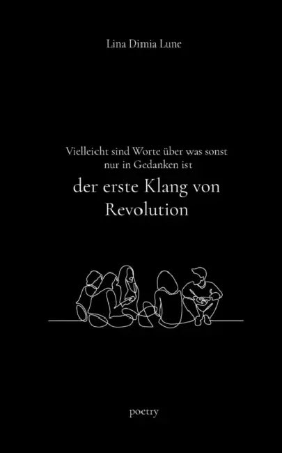 Vielleicht sind Worte über was sonst nur in Gedanken ist der erste Klang von Revolution by Lina Dimia Lune