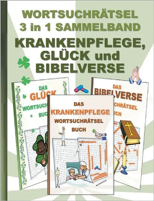 WORTSUCHRÄTSEL 3 in 1 SAMMELBAND KRANKENPFLEGE, GLÜCK und BIBELVERSE: Rätsel Rätselbuch Suchsel Worträtsel Pfleger Krankenpfleger Krankenpflegerin Kra by Gagg, Brian