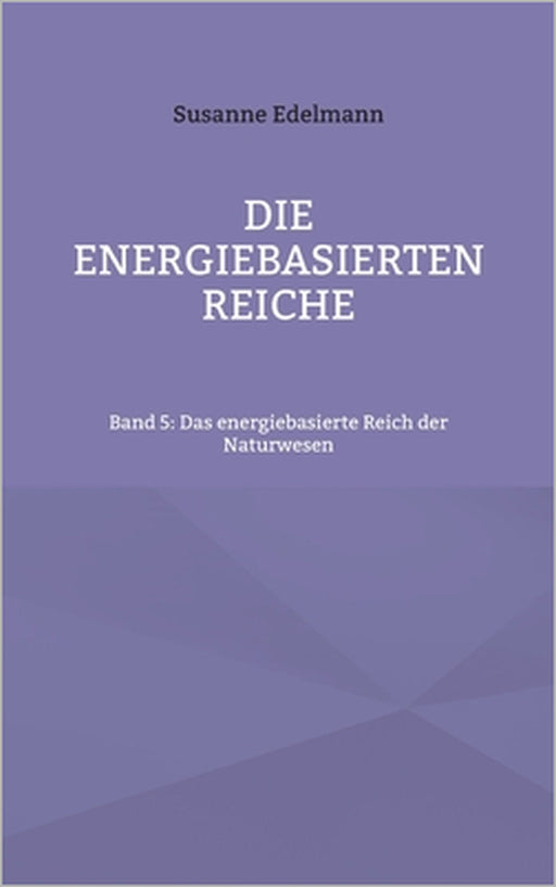 Die energiebasierten Reiche: Band 5: Das energiebasierte Reich der Naturwesen by Susanne Edelmann