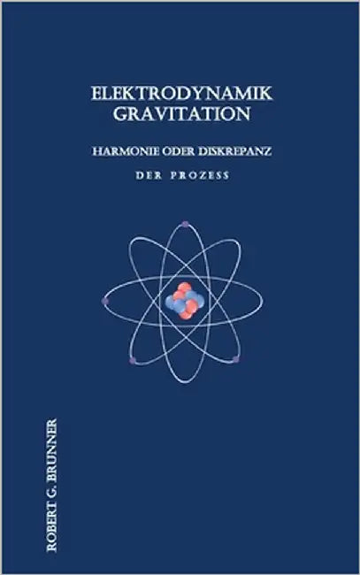 Elektrodynamik Gravitation: Harmonie oder Diskrepanz Der Prozess by Brunner, Robert G.