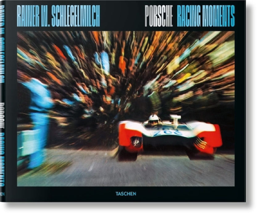 Rainer W. Schlegelmilch. Porsche Racing Moments by Rainer W. Schlegelmilch