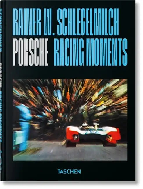 Rainer W. Schlegelmilch. Porsche Racing Moments. 45th Ed. by Rainer W. Schlegelmilch