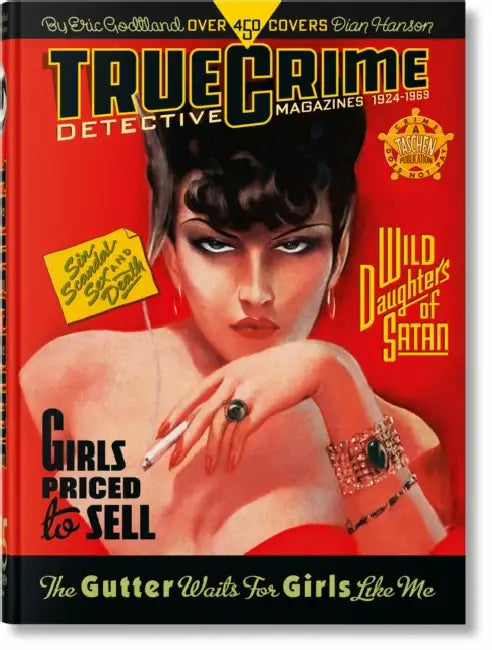 True Crime Detective Magazines. 1924-1969. 45th Ed. by Eric Godtland, Dian Hanson