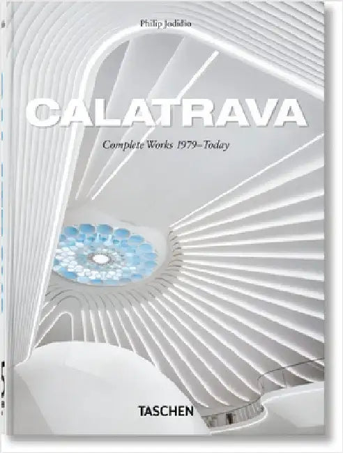 Calatrava. Complete Works 1979-Today. 45th Ed. by Philip Jodidio