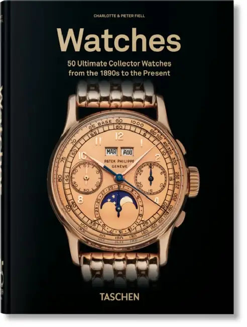 Watches. 50 Ultimate Collector Watches from the 1890s to the Present. 45th Ed. by Fiell