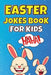 Easter Jokes Book For Kids: Easter Basket Stuffer for Kids of All Ages by Susette Thorson