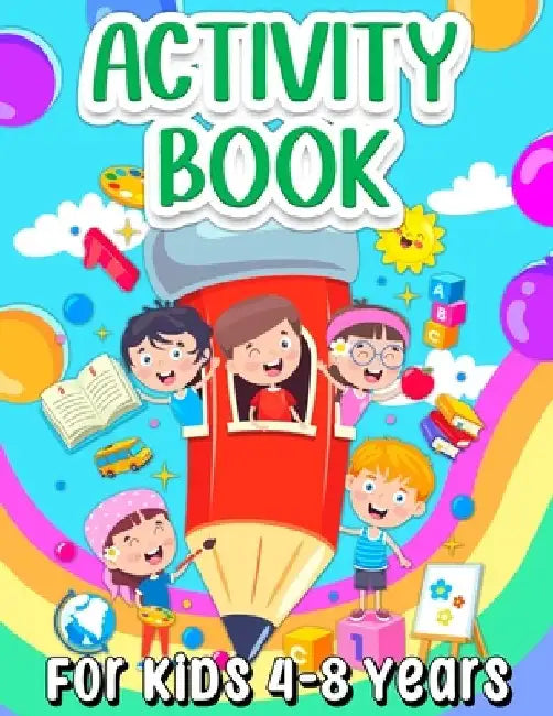 Activity Book For Kids 4-8 Years Old: Fun Learning Activity Book For Girls And Boys Ages 5-7 6-9. Cool Activities And Engaging Games Book for Children by Art Books