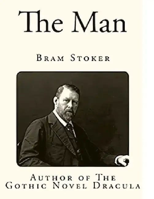 The Man (The Gates of Life) - A Gothic novel, it features horror and romance by Bram Stoker