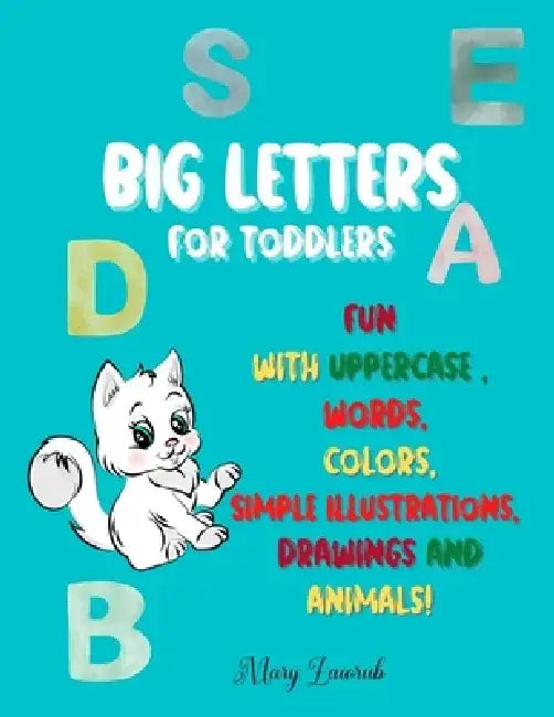 BIG LETTERS For toddlers: Fun with Uppercase, words, colors, Simple Illustrations, drawings and animals! by Mary Zacorub