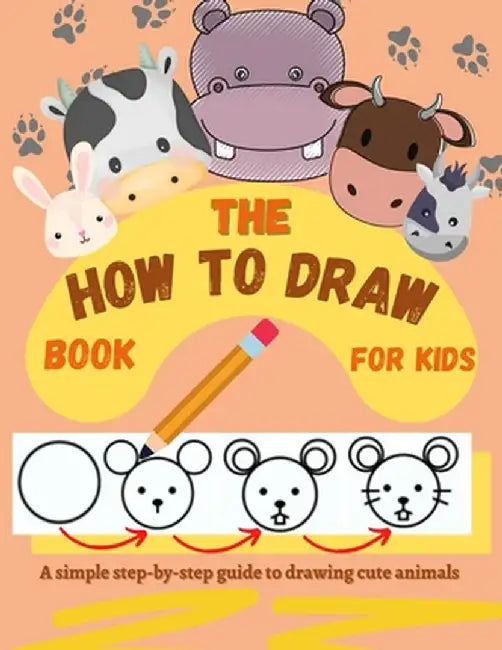 The How to Draw Book for Kids - A simple step-by-step guide to drawing cute animals by Creativedesign Kids