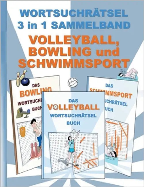 WORTSUCHRÄTSEL 3 in 1 SAMMELBAND VOLLEYBALL, BOWLING und SCHWIMMSPORT: Rätsel Rätselbuch Suchsel Worträtsel Sport Spielen Spiel Schwimmen Weihnachten by Gagg, Brian