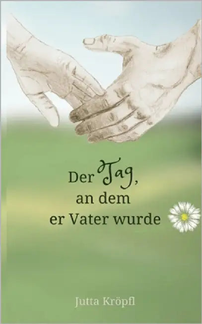 Der Tag, an dem er Vater wurde by Kröpfl, Jutta
