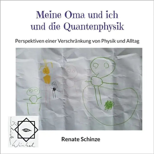 Meine Oma und ich und die Quantenphysik: Perspektiven einer Verschränkung von Physik und Alltag by Schinze, Renate