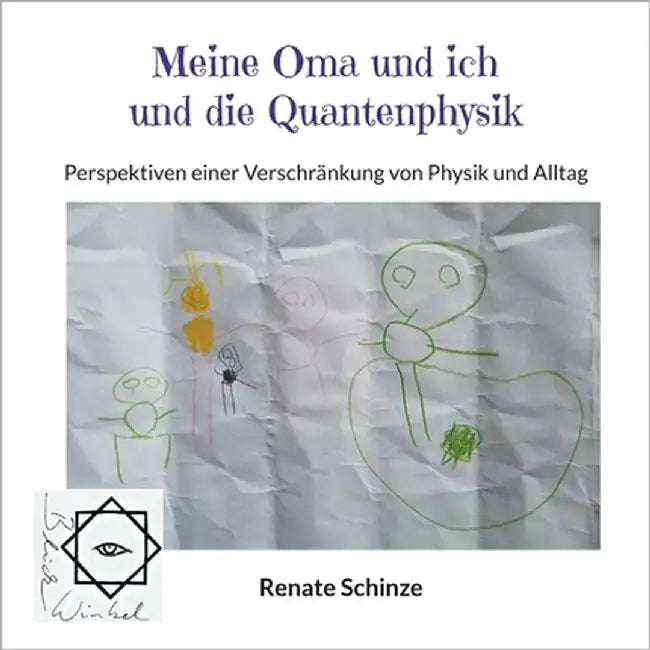 Meine Oma und ich und die Quantenphysik: Perspektiven einer Verschränkung von Physik und Alltag by Schinze, Renate