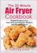 The 30-Minute Air Fryer Cookbook: Simple Recipes to Fry, Grill, Bake and Roast for Newbies and Advanced Users by Inez Brown