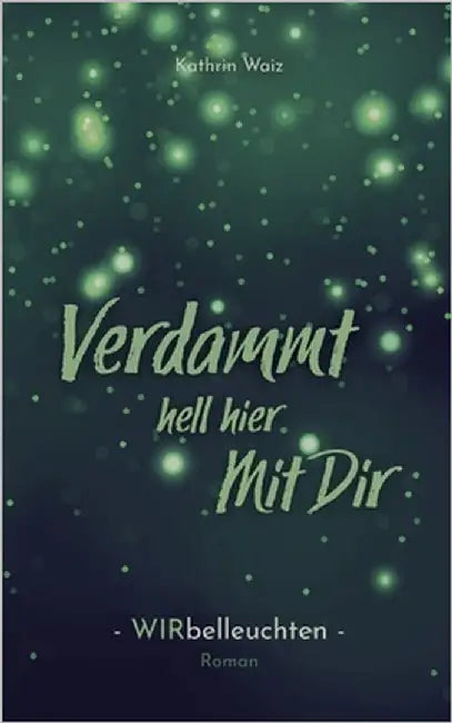 Verdammt hell hier mit dir: Wirbelleuchten by Waiz, Kathrin
