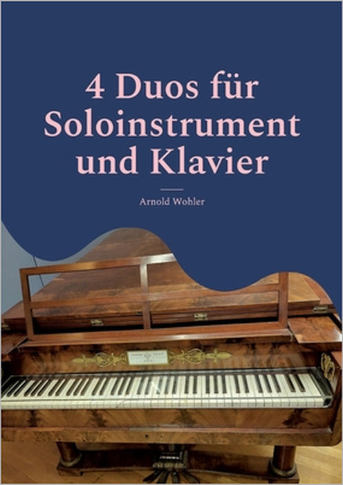 4 Duos für Soloinstrument und Klavier: Geige & Klavier; Flöte & Klvier; Klarinette & Klavier; Violoncello & Klavier by Arnold Wohler