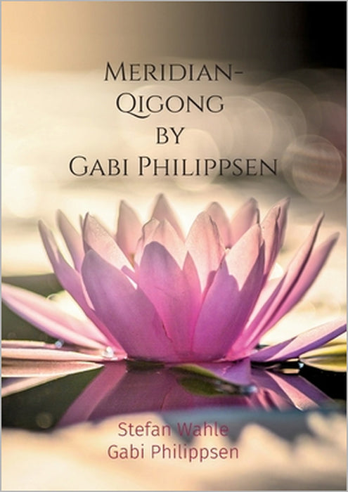 Meridian-Qigong by Gabi Philippsen: Mit chinesischer Heilgymnastik zu Gesundheit und Wohlbefinden by Stefan Wahle, Gabi Philippsen, Buch Guru Media