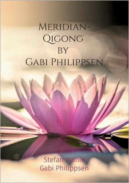 Meridian-Qigong by Gabi Philippsen: Mit chinesischer Heilgymnastik zu Gesundheit und Wohlbefinden by Stefan Wahle, Gabi Philippsen, Buch Guru Media