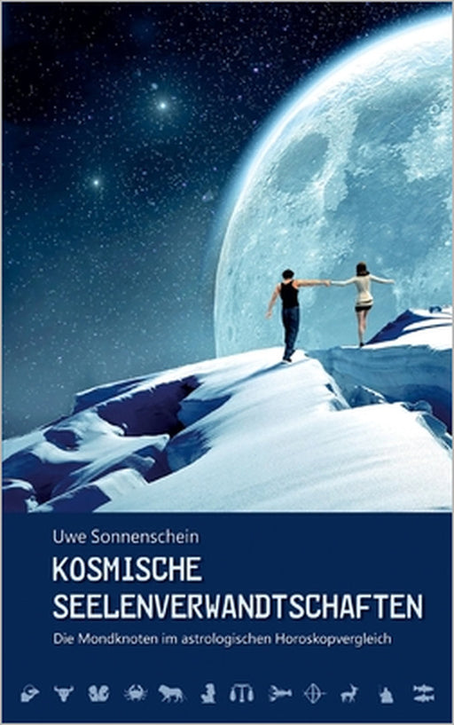 Kosmische Seelenverwandtschaften: Die Mondknoten im astrologischen Horoskopvergleich by Uwe Sonnenschein