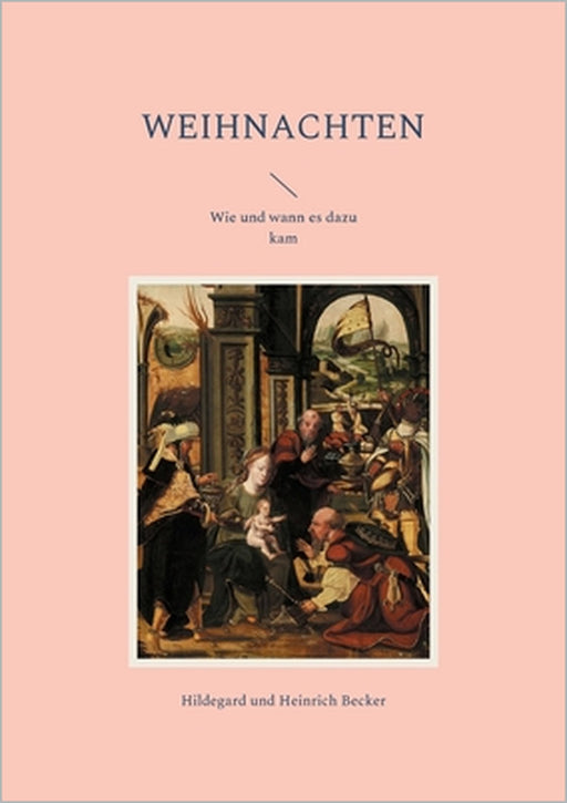 Weihnachten: Wie und wann es dazu kam by Hildegard Becker, Heinrich Becker
