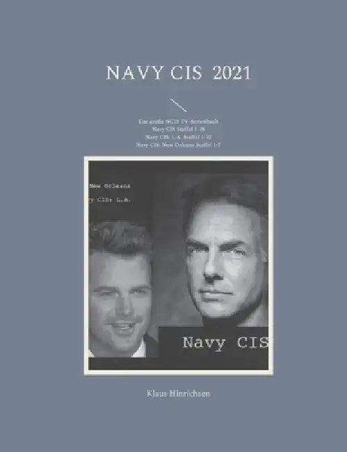 Navy CIS 2021: Das große NCIS TV-Serienbuch: Navy CIS Staffel 1-18 Navy CIS: L.A. Staffel 1-12 Navy CIS: New Orleans Staffel 1-7 by Klaus Hinrichsen