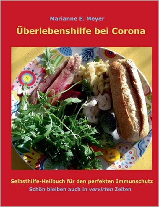 Überlebenshilfe bei Corona: Selbsthilfe-Heilbuch für den perfekten Immunschutz Schön bleiben auch in vervirten Zeiten by Marianne Meyer