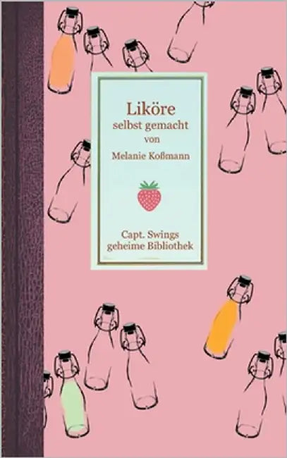 Liköre selbst gemacht by Koßmann, Melanie