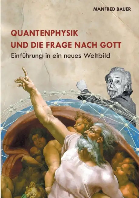 Quantenphysik und die Frage nach Gott: Einführung in eine neues Weltbild by Manfred Bauer