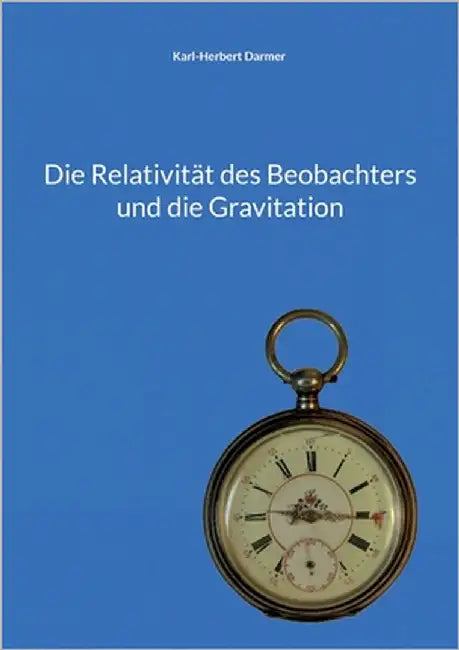 Die Relativität des Beobachters und die Gravitation by Darmer, Karl-Herbert
