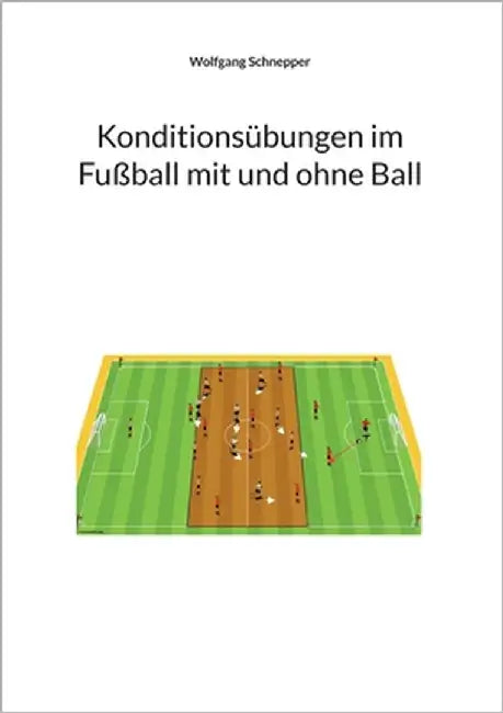 Konditionsübungen im Fußball mit und ohne Ball by Schnepper, Wolfgang