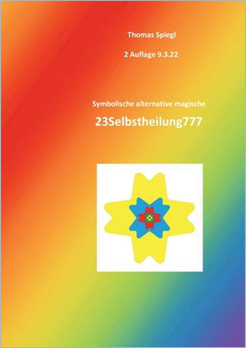 Symbolische alternative magische 23Selbstheilung777: 2. Auflage. Kraftvolle energiegeladene mächtige inspirierende 23Magie777 by Thomas Spiegl, Magier 23zanas777 23liebe777
